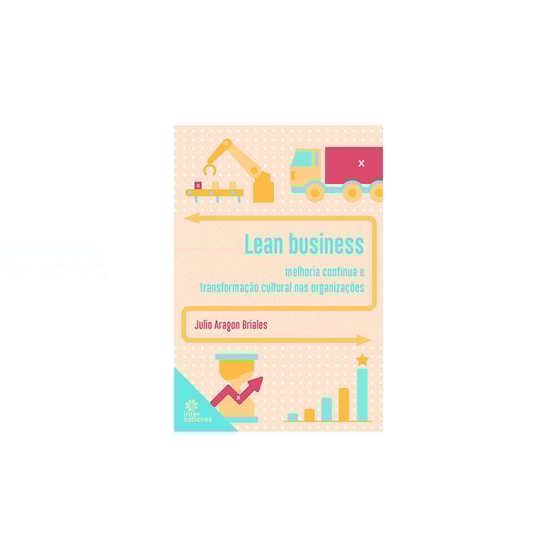 LEAN BUSINESS:: MELHORIA CONTÍNUA E TRANSFORMAÇÃO CULTURAL NAS ORGANIZAÇÕES