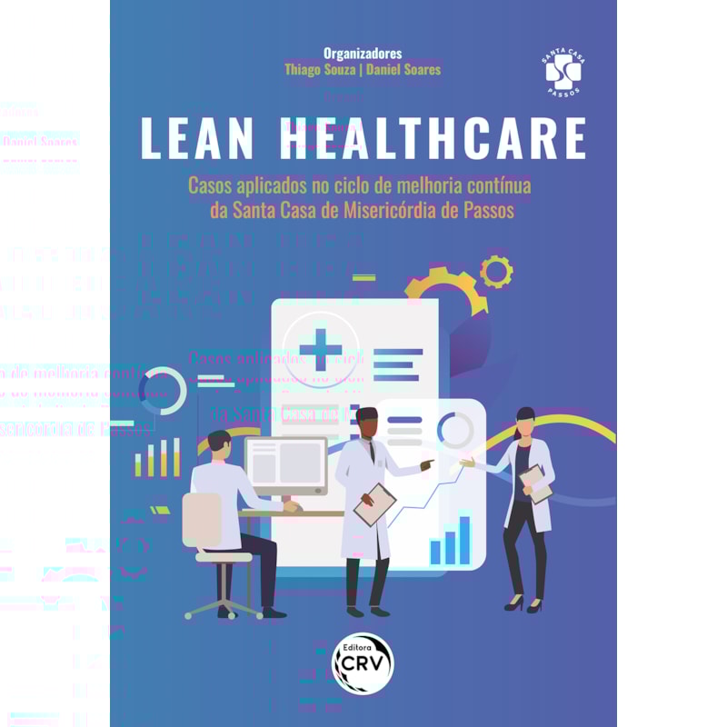 LEAN HEALTHCARE: CASOS APLICADOS NO CICLO DE MELHORIA CONTÍNUA DA SANTA CASA DE MISERICÓRDIA DE PASSOS