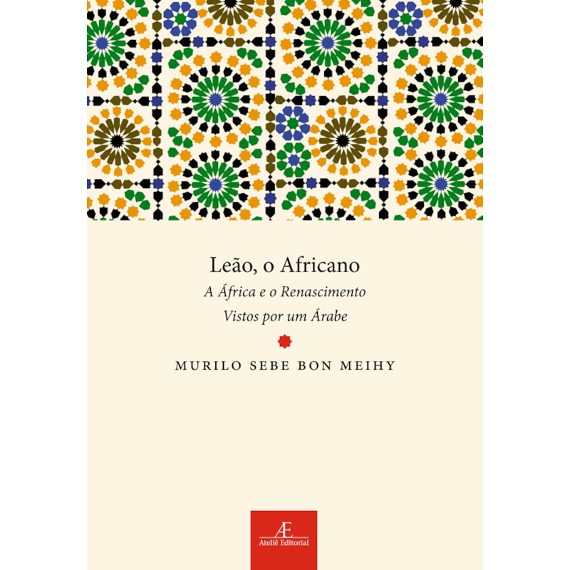 LEÃO, O AFRICANO: A ÁFRICA E O RENASCIMENTO VISTOS POR UM ÁRABE