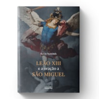LEÃO XIII E A ORAÇÃO DE SÃO MIGUEL