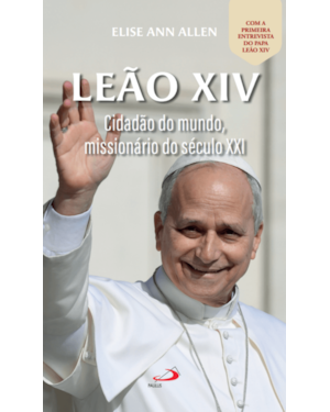 Leão XIV - Cidadão do Mundo, Missionário do Século XXI