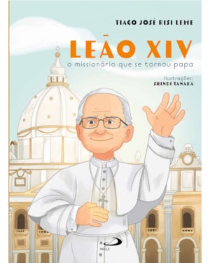 Leão XIV - O Missionário que se tornou Papa