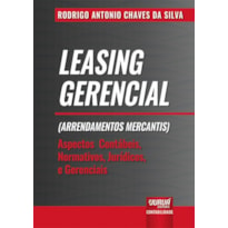 LEASING GERENCIAL (ARRENDAMENTOS MERCANTIS) - ASPECTOS CONTÁBEIS, NORMATIVOS, JURÍDICOS E GERENCIAIS