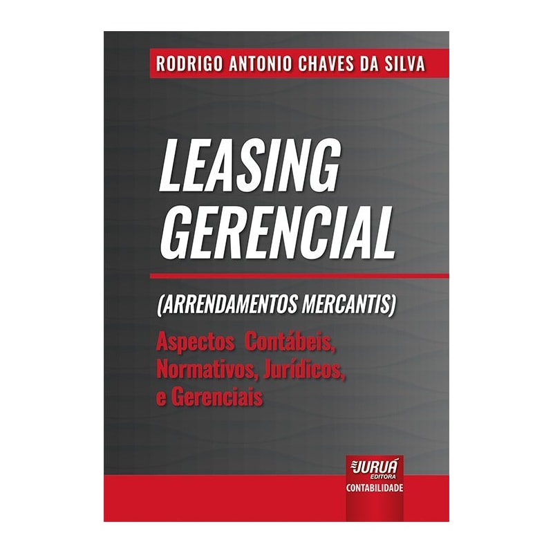 LEASING GERENCIAL (ARRENDAMENTOS MERCANTIS) - ASPECTOS CONTÁBEIS, NORMATIVOS, JURÍDICOS E GERENCIAIS