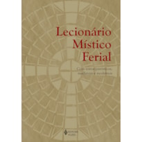 LECIONÁRIO MÍSTICO FERIAL: COM TEXTOS PATRÍSTICOS, MEDIEVAIS E MODERNOS