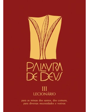 LECIONÁRIO SANTORAL: LECIONÁRIO SANTORAL - III - PARA AS MISSAS DOS SANTOS, DOS COMUNS, PARA AS DIVERSAS NECESSIDADES E VOLTAS