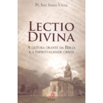 LECTIO DIVINA: A LEITURA ORANTE DA BÍBLIA E A ESPIRITUALIDADE CRISTÃ