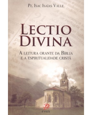 LECTIO DIVINA: A LEITURA ORANTE DA BÍBLIA E A ESPIRITUALIDADE CRISTÃ