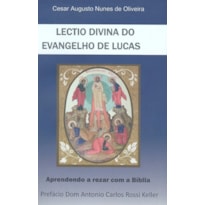 LECTIO DIVINA DO EVANGELHO DE LUCAS - APRENDENDO A REZAR COM A BÍBLIA