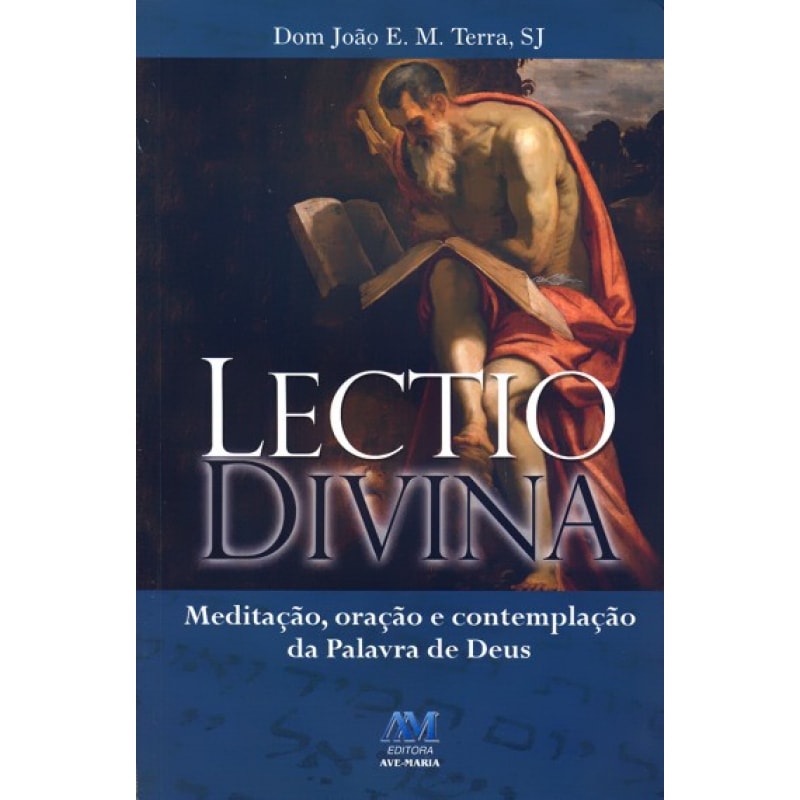 LECTIO DIVINA - MEDITACAO, ORACAO E CONTEMPLACAO DA ...