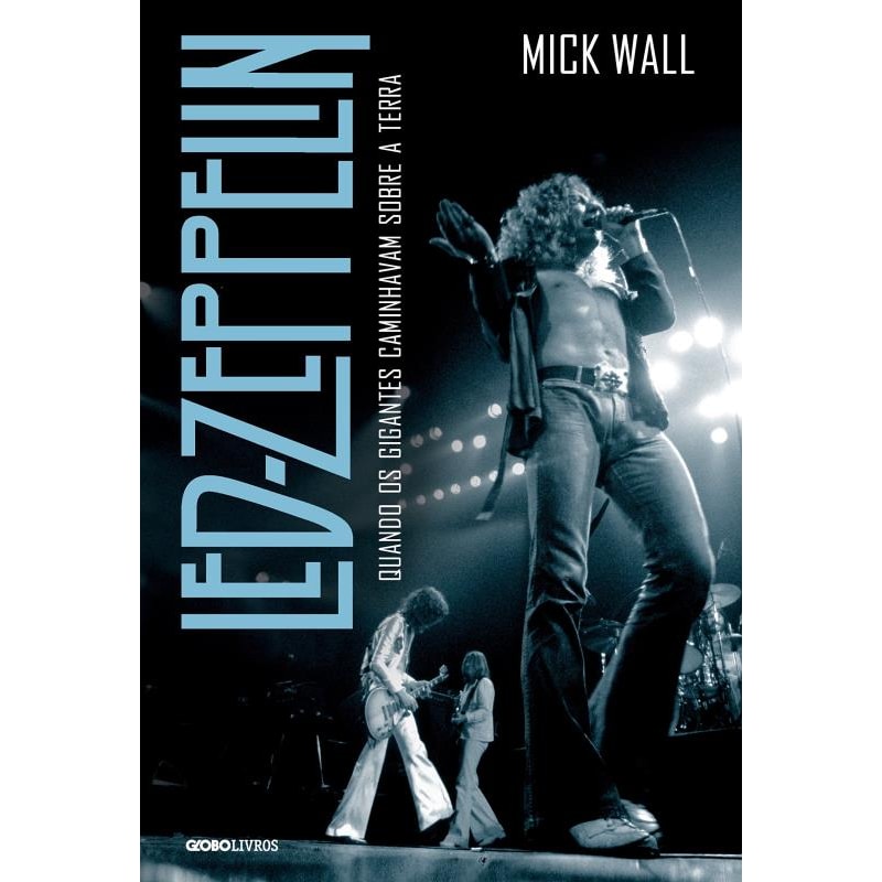 LED ZEPPELIN: QUANDO OS GIGANTES CAMINHAVAM SOBRE A TERRA