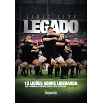 LEGADO: 15 LIÇÕES DE LIDERANÇA QUE PODEMOS APRENDER COM O TIME DE RUGBY ALL BLACKS