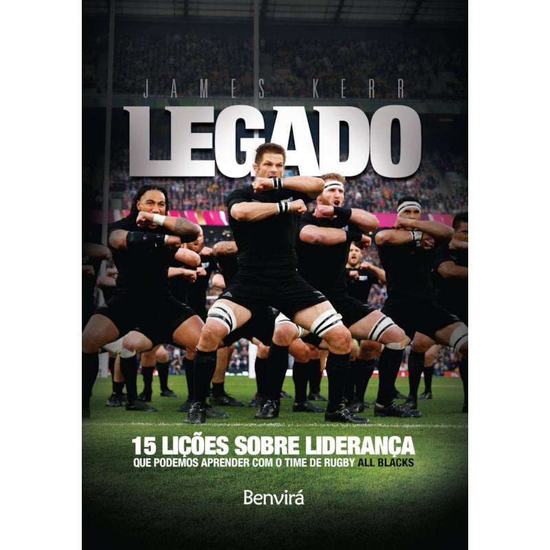 LEGADO: 15 LIÇÕES DE LIDERANÇA QUE PODEMOS APRENDER COM O TIME DE RUGBY ALL BLACKS
