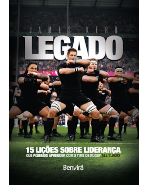LEGADO: 15 LIÇÕES DE LIDERANÇA QUE PODEMOS APRENDER COM O TIME DE RUGBY ALL BLACKS