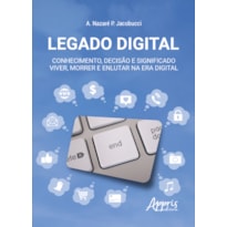 LEGADO DIGITAL: CONHECIMENTO, DECISÃO E SIGNIFICADO - VIVER, MORRER E ENLUTAR NA ERA DIGITAL