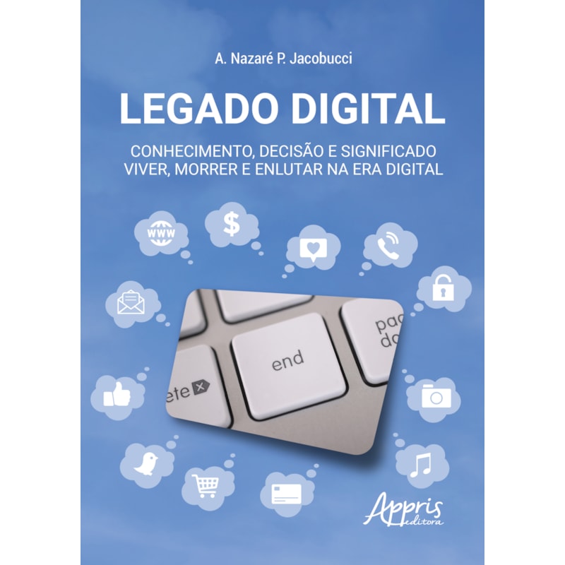 LEGADO DIGITAL: CONHECIMENTO, DECISÃO E SIGNIFICADO - VIVER, MORRER E ENLUTAR NA ERA DIGITAL
