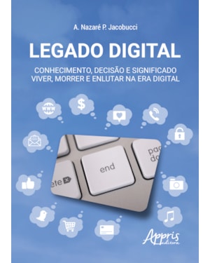 LEGADO DIGITAL: CONHECIMENTO, DECISÃO E SIGNIFICADO - VIVER, MORRER E ENLUTAR NA ERA DIGITAL
