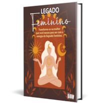 Legado Feminino - Vol 1: Transforme-se na mulher que você nasceu para ser com a energia do Sagrado Feminino.