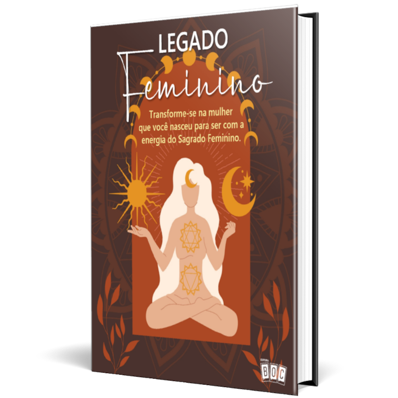 Legado Feminino - Vol 1: Transforme-se na mulher que você nasceu para ser com a energia do Sagrado Feminino.