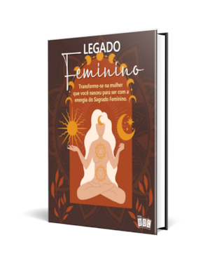 Legado Feminino - Vol 1: Transforme-se na mulher que você nasceu para ser com a energia do Sagrado Feminino.