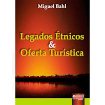 LEGADOS ÉTNICOS E OFERTA TURÍSTICA LEGADOS ÉTNICOS E OFERTA TURÍSTICA