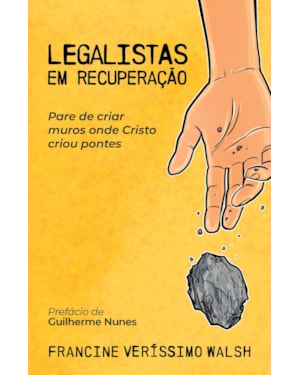 LEGALISTAS EM RECUPERAÇÃO: PARE DE CRIAR MUROS ONDE CRISTO CRIOU PONTES