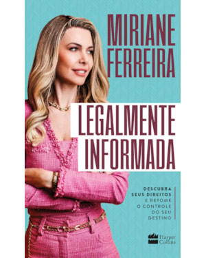 LEGALMENTE INFORMADA: DESCUBRA SEUS DIREITOS E RETOME O CONTROLE DO SEU DESTINO