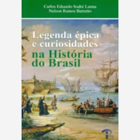 LEGENDA ÉPICA E CURIOSIDADES NA HISTÓRIA DO BRASIL