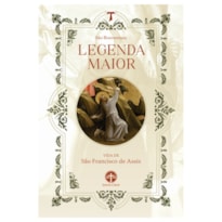 LEGENDA MAIOR: VIDA DE S. FRANCISCO DE ASSIS LEGENDA MAIOR: VIDA DE S. FRANCISCO DE ASSIS