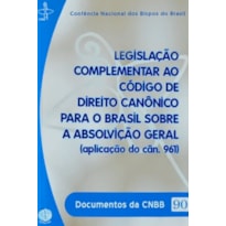 Legislação complementar ao Código de Direito Canônico para o Brasil sobre a absolvição geral (aplicação do cân. 961) - Documentos da CNBB 90