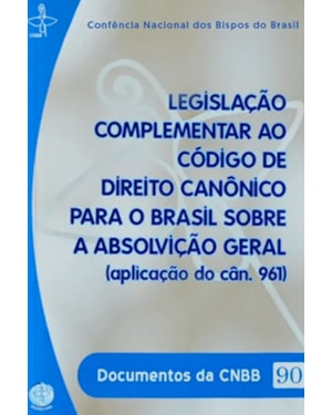 Legislação complementar ao Código de Direito Canônico para o Brasil sobre a absolvição geral (aplicação do cân. 961) - Documentos da CNBB 90