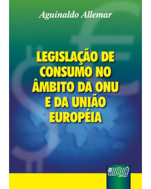 LEGISLAÇÃO DE CONSUMO NO ÂMBITO DA ONU E DA UNIÃO EUROPÉIA