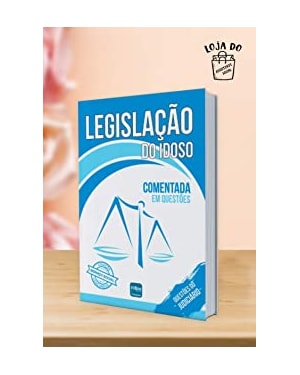 LEGISLAÇÃO DO IDOSO COMENTADA EM QUESTÕES