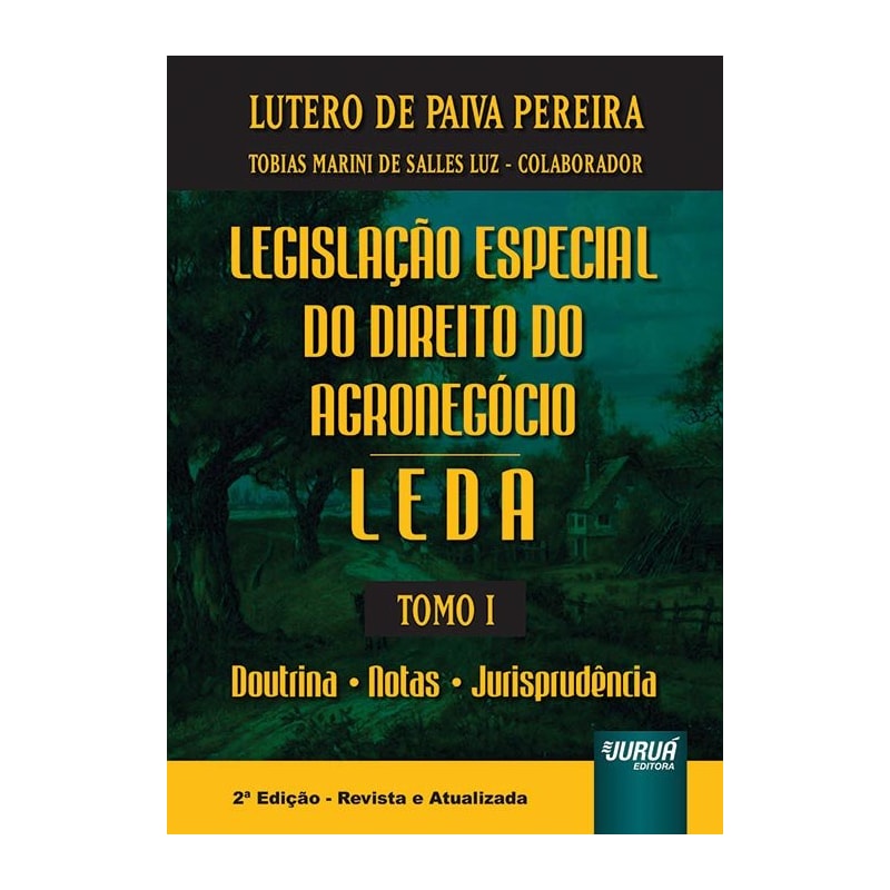 LEGISLAÇÃO ESPECIAL DO DIREITO DO AGRONEGÓCIO - LEDA - TOMO I - DOUTRINA - NOTAS - JURISPRUDÊNCIA
