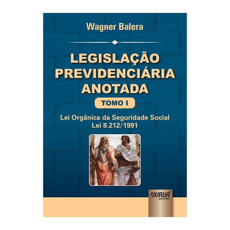 LEGISLAÇÃO PREVIDENCIÁRIA ANOTADA - TOMO I - LEI ORGÂNICA DA SEGURIDADE SOCIAL - LEI 8.212/1991