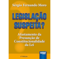 LEGISLAÇÃO SUSPEITA? - AFASTAMENTO DA PRESUNÇÃO DE CONSTITUCIONALIDADE DA LEI