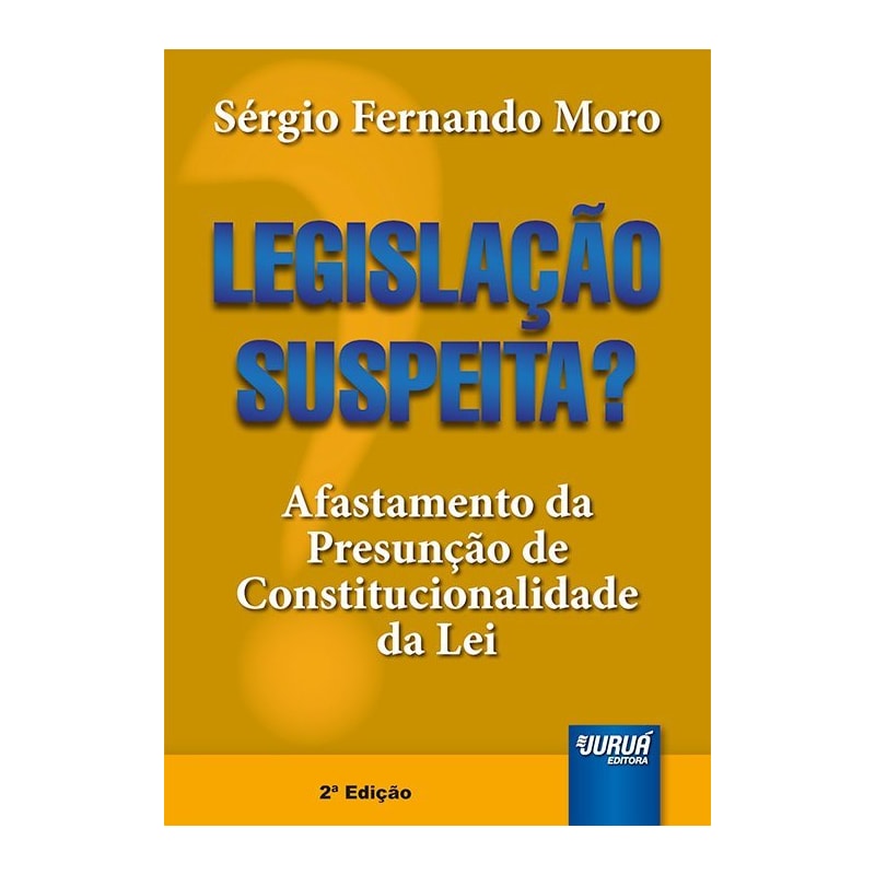 LEGISLAÇÃO SUSPEITA? - AFASTAMENTO DA PRESUNÇÃO DE CONSTITUCIONALIDADE DA LEI