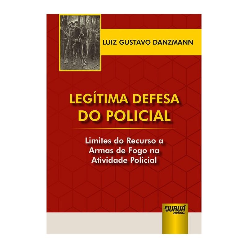 LEGÍTIMA DEFESA DO POLICIAL - LIMITES DO RECURSO A ARMAS DE FOGO NA ATIVIDADE POLICIAL