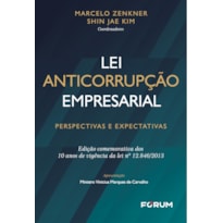 LEI ANTICORRUPÇÃO EMPRESARIAL: PERSPECTIVAS E EXPECTATIVAS EDIÇÃO COMEMORATIVA DOS 10 ANOS DE VIGÊNCIA DA LEI Nº 12.846/2013