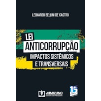 LEI ANTICORRUPÇÃO - IMPACTOS SISTÊMICOS E TRANSVERSAIS