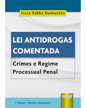 LEI ANTIDROGAS COMENTADA - CRIMES E REGIME PROCESSUAL PENAL