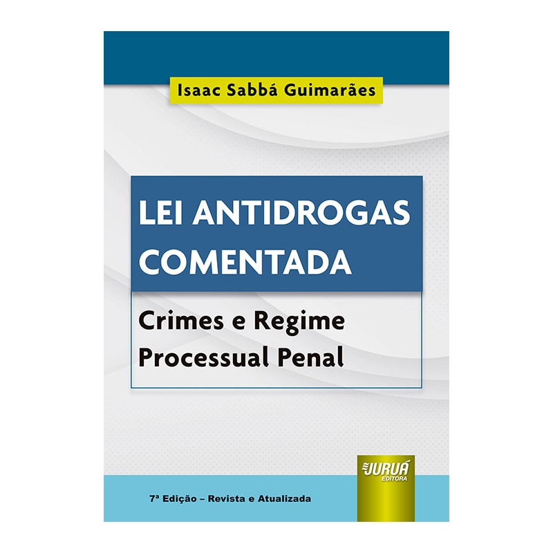 LEI ANTIDROGAS COMENTADA - CRIMES E REGIME PROCESSUAL PENAL