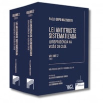 LEI ANTITRUSTE SISTEMATIZADA: JURISPRUDÊNCIA NA VISÃO DO CADE | VOLUME 2 - LIVRO TOMO 1 E LIVRO TOMO 2