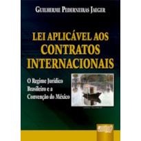 LEI APLICÁVEL AOS CONTRATOS INTERNACIONAIS - O REGIME JURÍDICO BRASILEIRO E A CONVENÇÃO DO MÉXICO