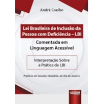 LEI BRASILEIRA DE INCLUSÃO DA PESSOA COM DEFICIÊNCIA - LBI - COMENTADA EM LINGUAGEM ACESSÍVEL