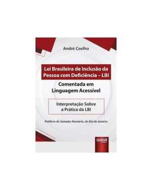 LEI BRASILEIRA DE INCLUSÃO DA PESSOA COM DEFICIÊNCIA - LBI - COMENTADA EM LINGUAGEM ACESSÍVEL