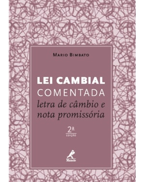 LEI CAMBIAL COMENTADA: LETRA DE CÂMBIO E NOTA PROMISSÓRIA