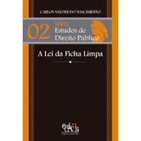 LEI DA FICHA LIMPA , A - VOL . II - SERIE ESTUDOS DE DIREITO PUBLICO