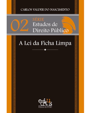 LEI DA FICHA LIMPA , A - VOL . II - SERIE ESTUDOS DE DIREITO PUBLICO