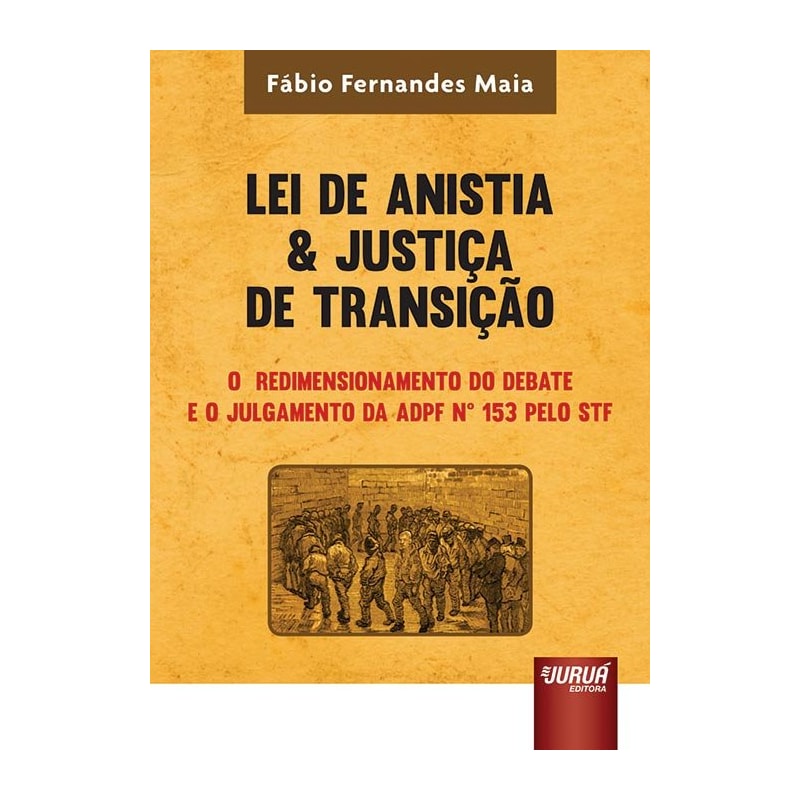 LEI DE ANISTIA & JUSTIÇA DE TRANSIÇÃO - O REDIMENSIONAMENTO DO DEBATE E O JULGAMENTO DA ADPF 153 PELO STF